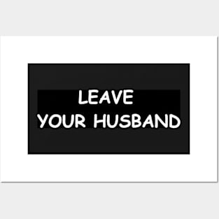 LEAVE YOUR HUSBAND Posters and Art